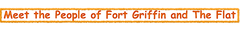 Meet the People of Fort Griffin and The Flat