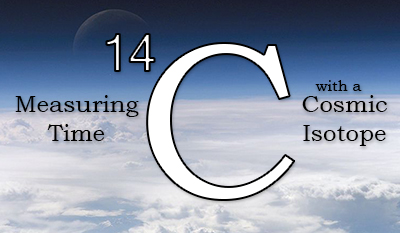 NASA photo of clouds above earth with moon and large 14C. Reads: Measuring time with a cosmic isotope.